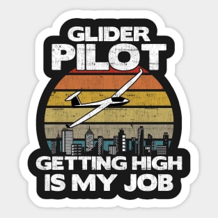 Glider Pilot Getting High Is My Job - Aviation Flight print Sticker